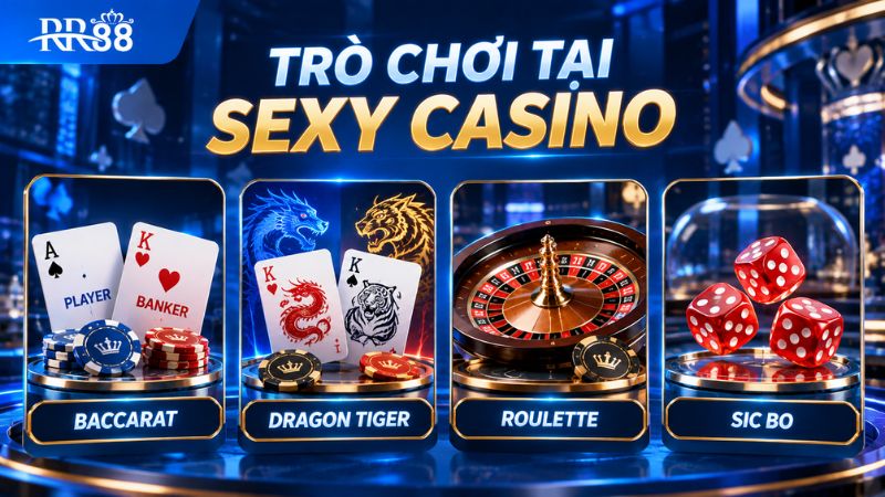 SEXY CASINO TRỰC TUYẾN có những trò chơi nào?